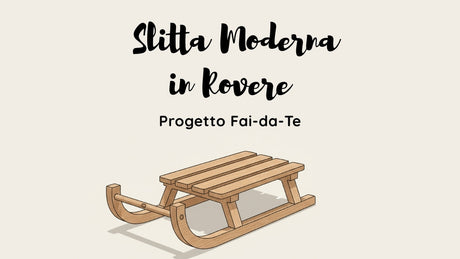 Costruire una Slitta Moderna in Rovere: Progetto Fai-da-Te